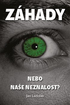Záhady, nebo naše neznalost? - Jan Ladislav