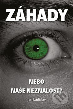 Záhady, nebo naše neznalost? - Jan Ladislav
