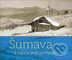 Šumava - krajina pod sněhem - Petr Hudičák, Zdena Mrázková, Jindřich Špinar