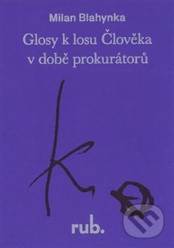 Glosy k losu Člověka v době prokurátorů - Milan Blahynka