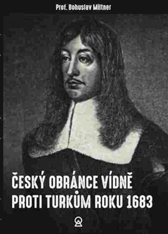Český obránce Vídně proti Turkům roku 1683 - Bohuslav Miltner