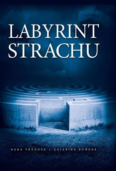 Labyrint strachu - Hana Přádová, Katarína Kuňová