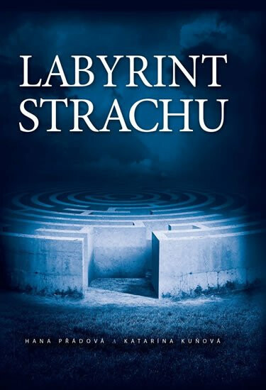 Labyrint strachu - Hana Přádová, Katarína Kuňová