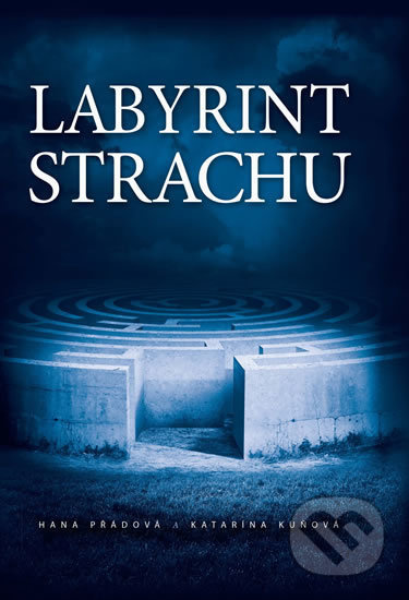 Labyrint strachu - Hana Přádová, Katarína Kuňová