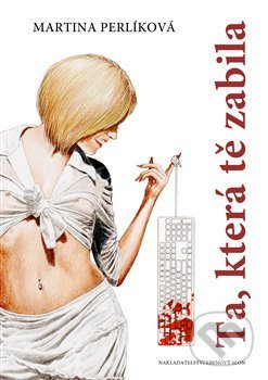 Ta, která tě zabila - Martina Perlíková