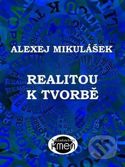 Realitou k tvorbě - Alexej Mikulášek