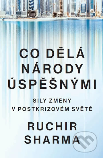 Co dělá národy úspěšnými - Síly změny v postkrizovém světě - Ruchir Sharma