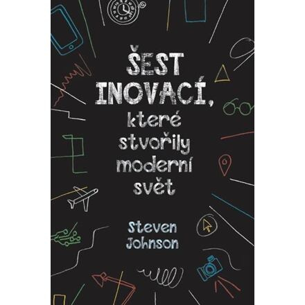 Šest inovací, které stvořily moderní svět - Steven Johnson