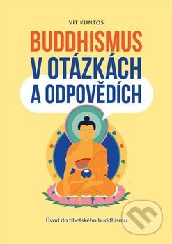 Buddhismus v otázkách a odpovědích - Vít Kuntoš