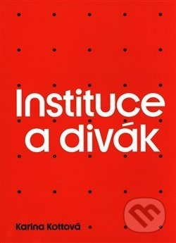 Instituce a divák - Karina Kottová - kniha z kategorie Teorie umění