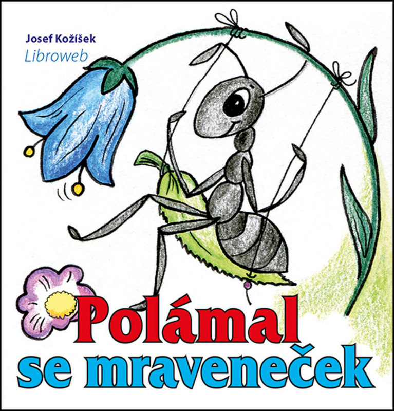 Polámal se mraveneček - Josef Kožíšek