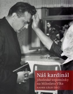 Náš kardinál (jihočeské vzpomínky na Miloslava Vlka) - kniha z kategorie Životopisy