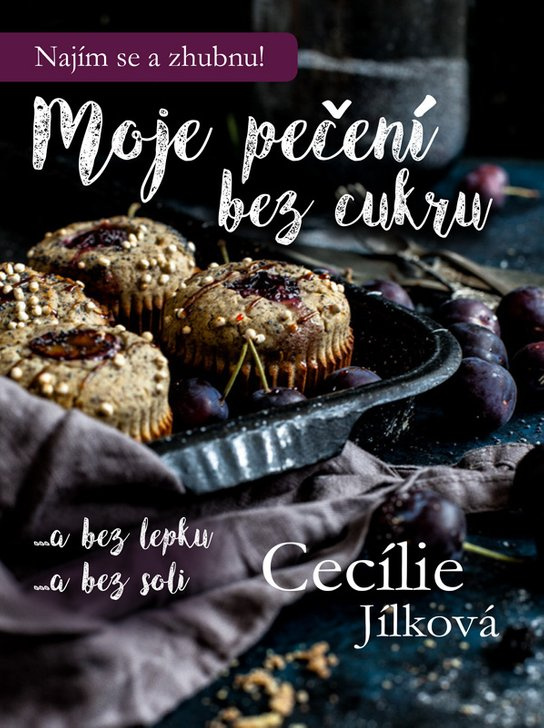Moje pečení bez cukru -  Cecílie Jílková