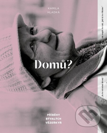 Domů? - Příběhy bývalých vězeňkyň - Kamila Hladká
