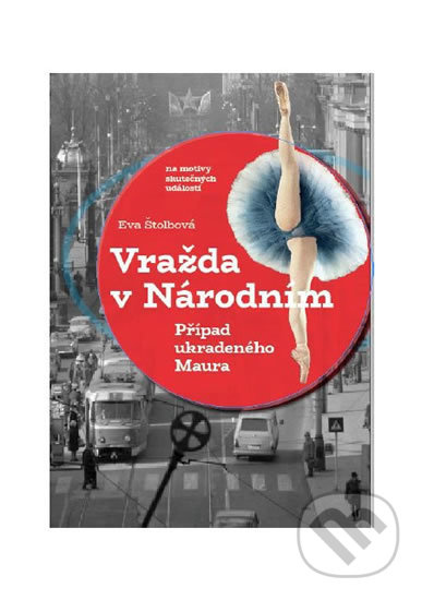 Vražda v Národním &amp; Případ ukradeného Maura - Eva Štolbová