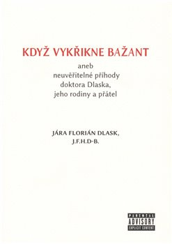 Když vykřikne bažant aneb neuvěřitelné příhody doktora Dlaska, jeho rodiny a přátel - Jára Florián Dlask