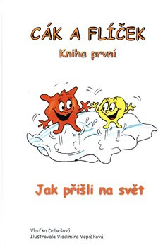 Cák a Flíček - Jak přišli na svět - Vlaďka Dobešová