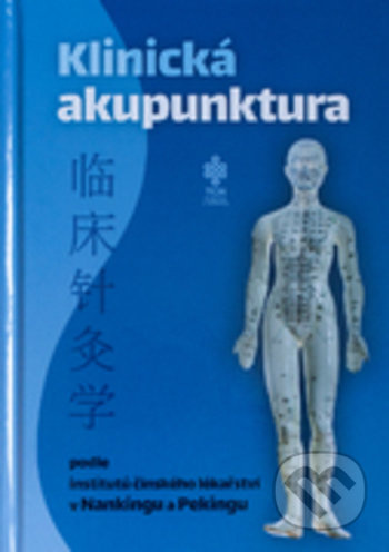 Klinická akupunktura podle institutů čínského lékařství v Nankingu a Pekingu - kniha z kategorie Masáže