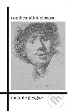 Rembrandt a Picasso - Mojmír Grygar