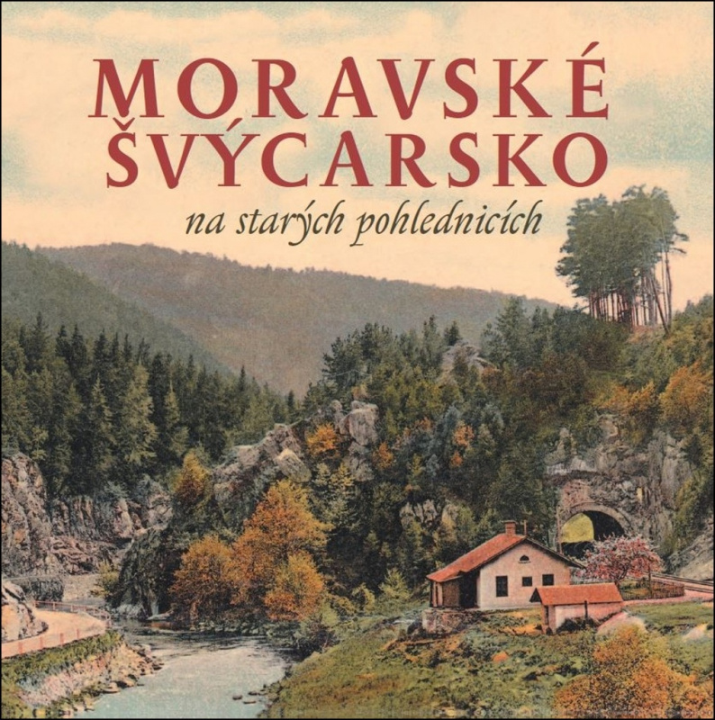 Moravské Švýcarsko na starých pohlednicích - Milan Sýkora, Milan Šustr