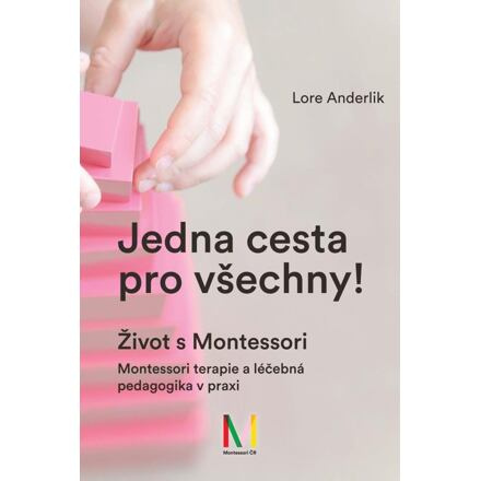Jedna cesta pro všechny! Život s Montessori / Montessori terapie a léčebná pedagogika pro všechny Montessori ČR, z. s.