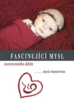 Fascinující mysl novorozeného dítěte - David Chamberlain