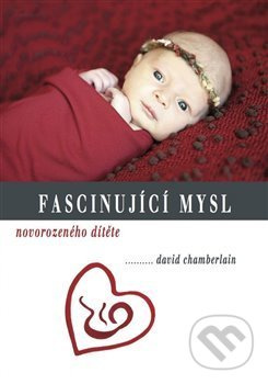 Fascinující mysl novorozeného dítěte - David Chamberlain