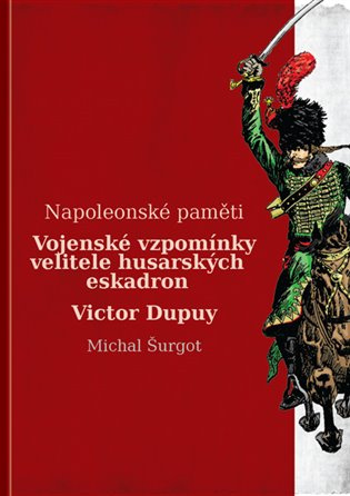 Vojenské vzpomínky velitele husarských eskadron - Victor Dupuy