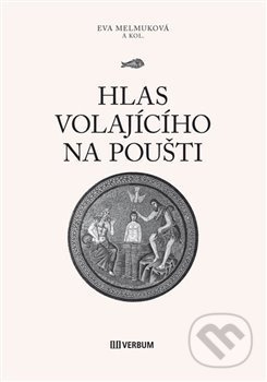Hlas volajícího na poušti - Eva Melmuková, kol.