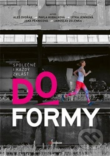 Do formy - Aleš Dvořák, Pavla Hubálková, Jitka Jeníková, Jana Peknicová, Jaroslav Zelenka