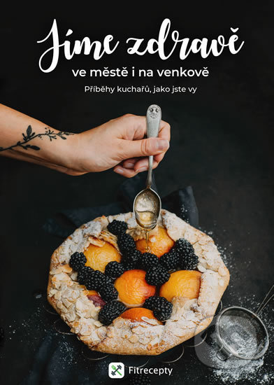Jíme zdravě ve městě i na venkově - Příběhy kuchařů, jako jste vy - kolektiv