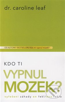 Kdo Ti vypnul mozek? - Caroline Leaf