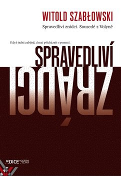 Spravedliví zrádci. Sousedé z Volyně - Witold Szablowski