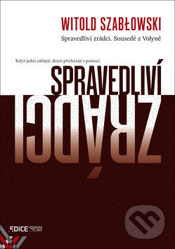 Spravedliví zrádci. Sousedé z Volyně - Witold Szablowski