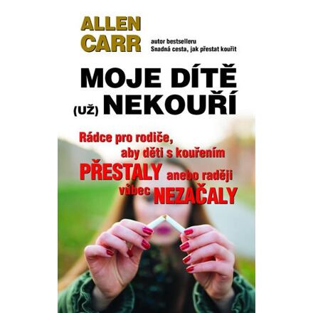 Moje dítě (už) nekouří - Allen Carr