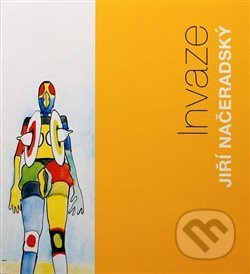 Jiří Načeradský - Invaze - Jiří Načeradský
