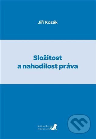 Složitost a nahodilost práva - Jiří Kozák