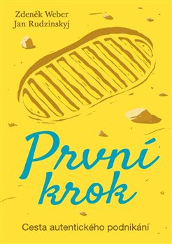 První krok - Cesta autentického podnikání - Zdeněk Weber, Jan Rudzinskyj