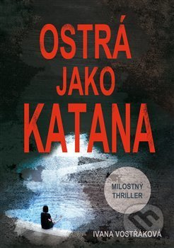 Ostrá jako katana - Ivana Vostřáková