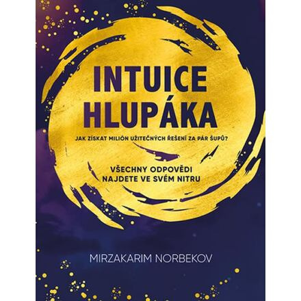 Intuice hlupáka - Jak získat milión užitečných řešení za pár šupů?