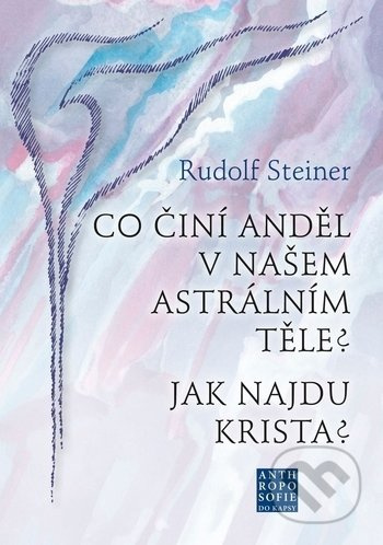 Co činí Anděl v našem astrálním těle? Jak najdu Krista?