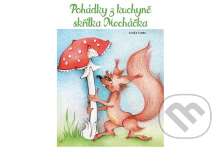 Pohádky z kuchyně skřítka Mecháčka - Luděk Švorc - kniha z kategorie Pohádky