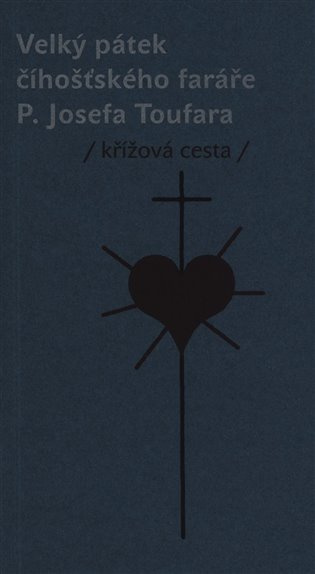 Velký pátek číhošťského faráře P. Josefa Toufara (Křížová cesta) - kniha z kategorie Novověk