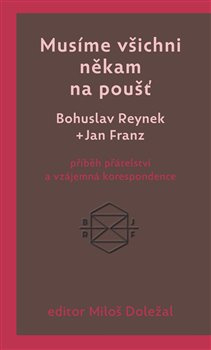 Musíme všichni někam na poušť - Bohuslav Reynek, Jan Franz