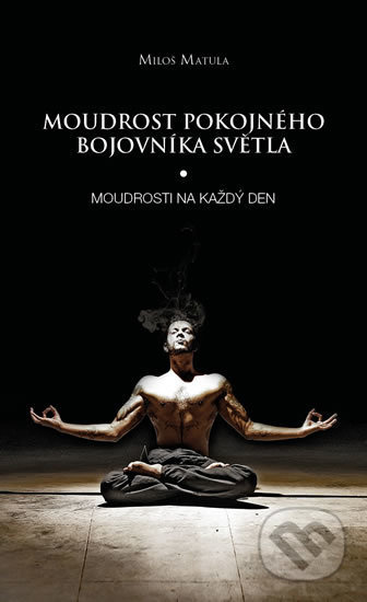Moudrost pokojného bojovníka Světla - Moudrosti na každý den