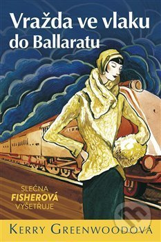 Vražda ve vlaku do Ballaratu - Slečna Fisherová vyšetřuje - Kerry Greenwoodová