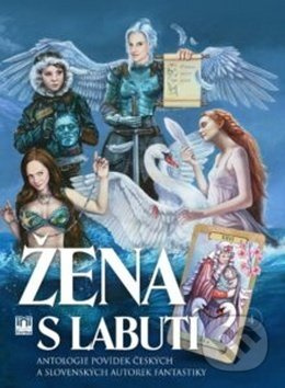 Žena s labutí (Antologie povídek českých a slovenských autorek fantastiky) - kniha z kategorie Sci-fi a fantasy