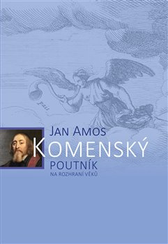 Jan Amos Komenský. Poutník na rozhraní věků - Jan Kumpera