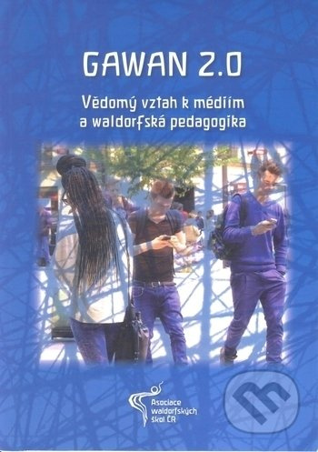 Gawan 2.0.: Vědomý vztah k médiím a waldorfská pedagogika - kniha z kategorie Pedagogika