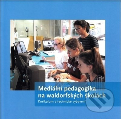 Mediální pedagogika na waldorfských školách (Kurikulum a technické vybavení) - kniha z kategorie Pedagogika
